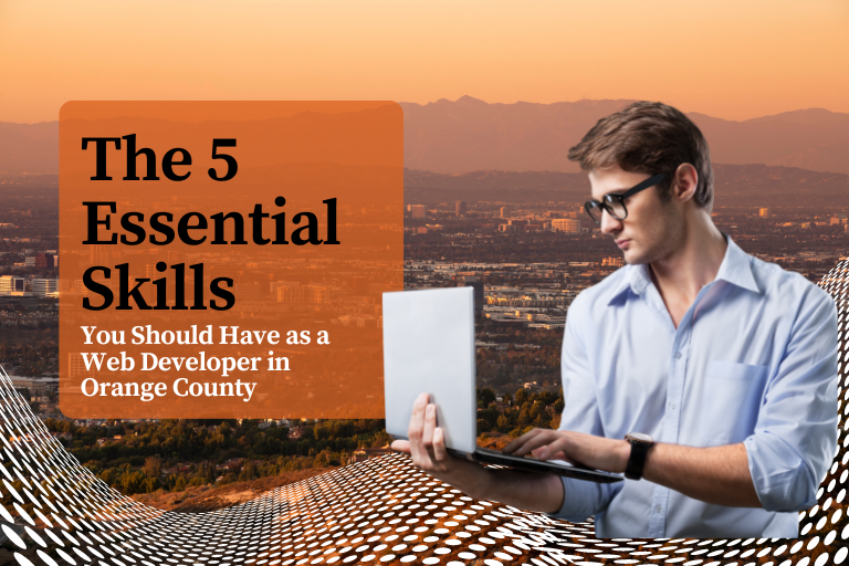 The 5 Essential Skills You Should Have as Orange County Web Designers